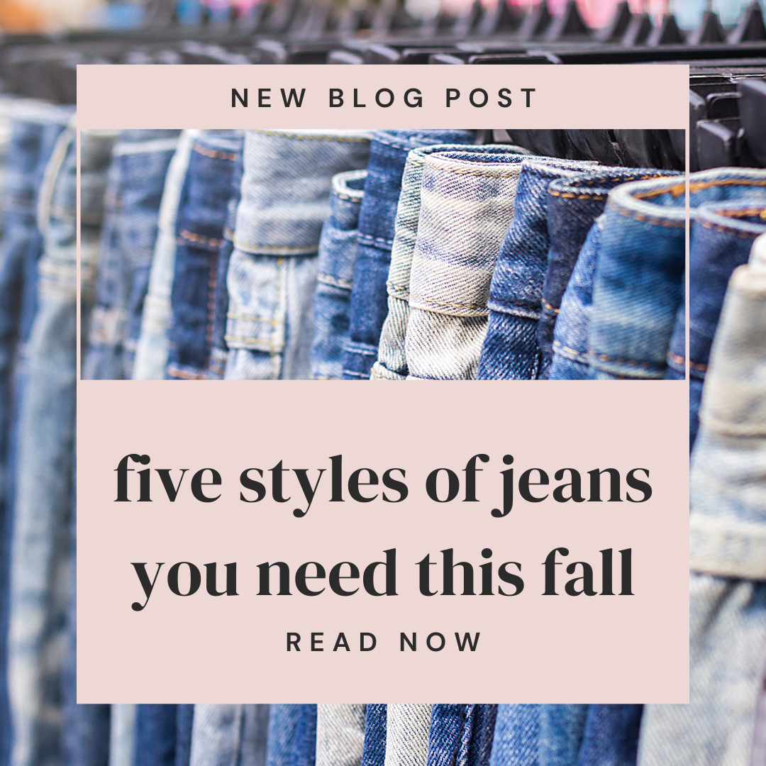FIVE STYLES OF JEANS YOU NEED THIS FALL
